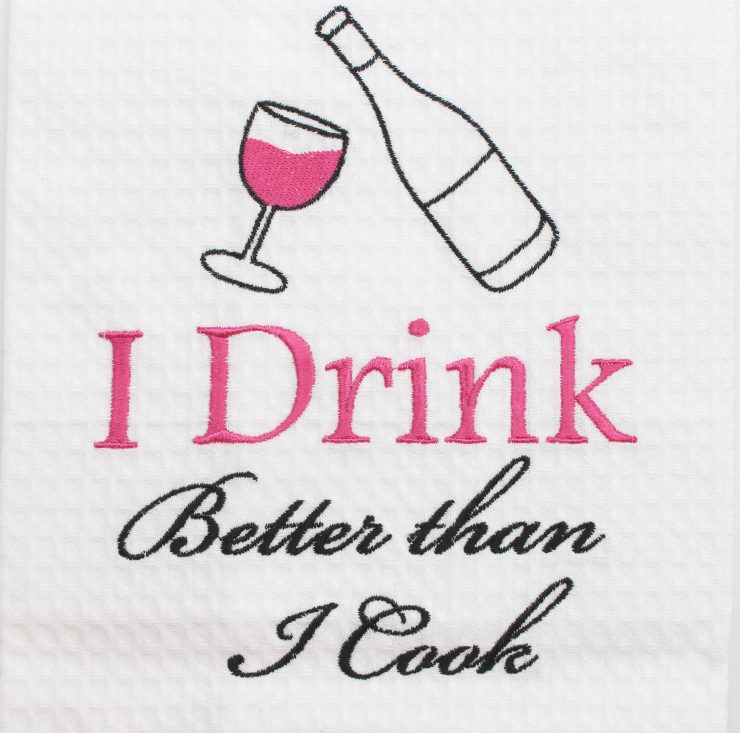 A photo of the "I  Drink Better Than I Cook" Kitchen Towel product