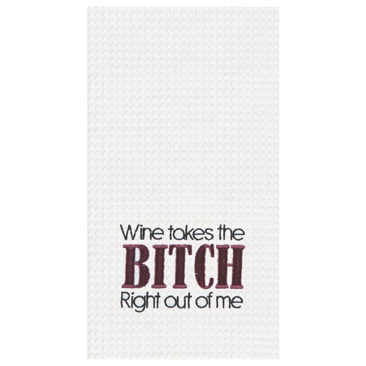 A photo of the "Wine Takes The Bitch Right Out Of Me"  Kitchen Towel product